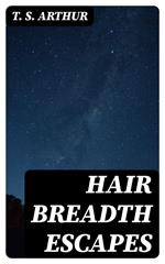 Hair Breadth Escapes