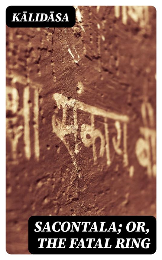 Sacontala; or, The Fatal Ring