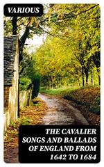 The Cavalier Songs and Ballads of England from 1642 to 1684