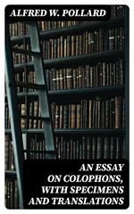 An Essay on Colophons, with Specimens and Translations