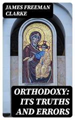 Orthodoxy: Its Truths And Errors