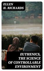 Euthenics, the science of controllable environment