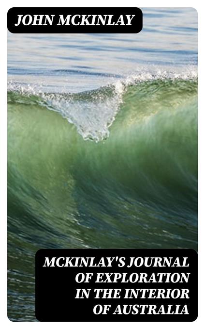 McKinlay's Journal of Exploration in the Interior of Australia