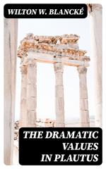 The Dramatic Values in Plautus