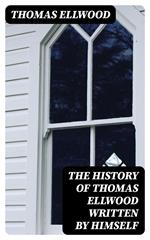 The History of Thomas Ellwood Written By Himself