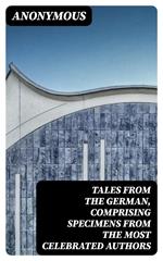 Tales from the German, Comprising specimens from the most celebrated authors