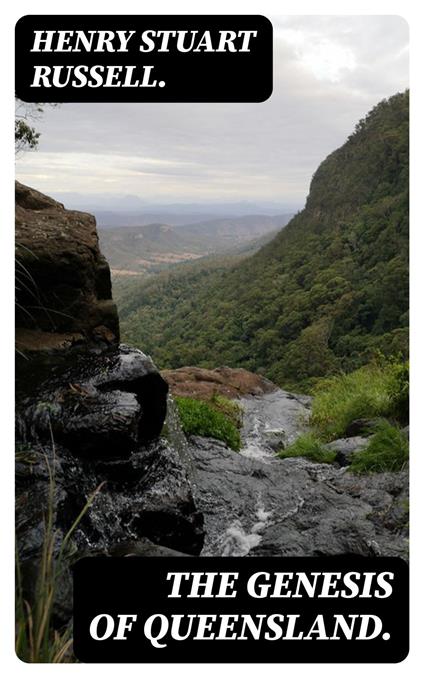 The Genesis of Queensland.