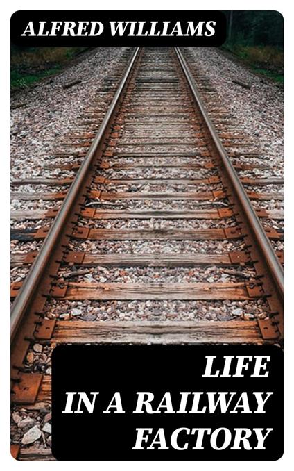 Life in a Railway Factory