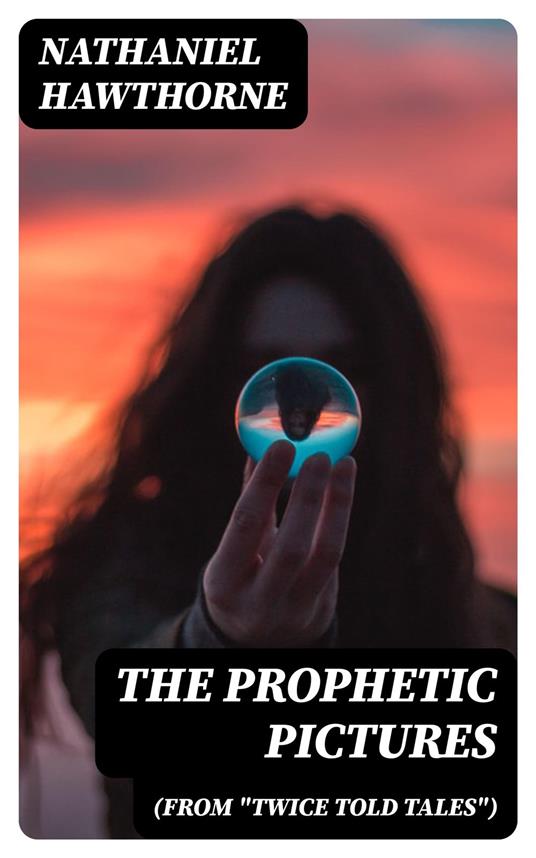 The Prophetic Pictures (From "Twice Told Tales")