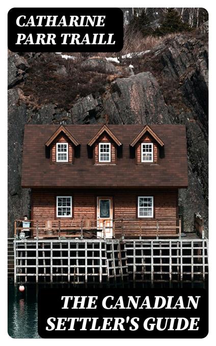 The Canadian Settler's Guide