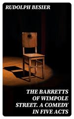 The Barretts of Wimpole Street. A Comedy in Five Acts