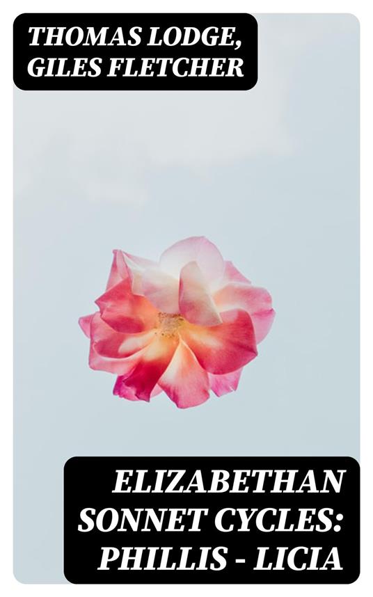 Elizabethan Sonnet Cycles: Phillis - Licia