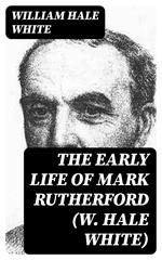 The Early Life of Mark Rutherford (W. Hale White)