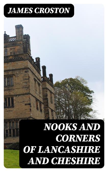 Nooks and Corners of Lancashire and Cheshire