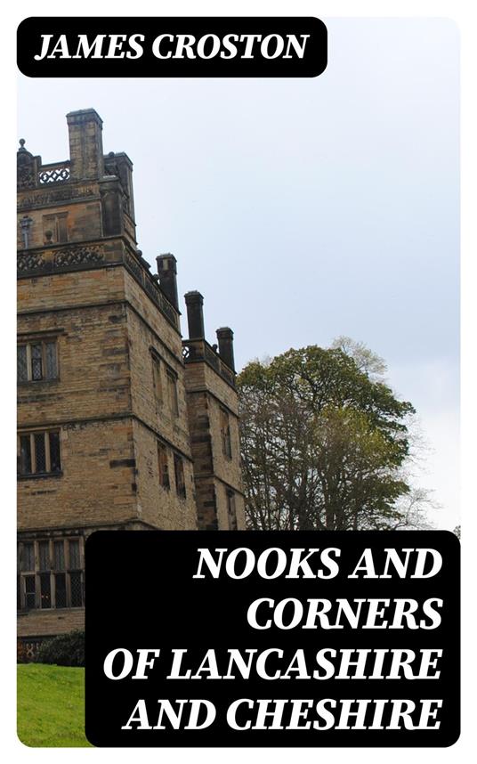 Nooks and Corners of Lancashire and Cheshire
