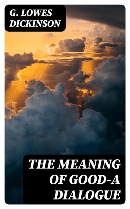 The Meaning of Good—A Dialogue