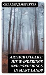 Arthur O'Leary: His Wanderings And Ponderings In Many Lands