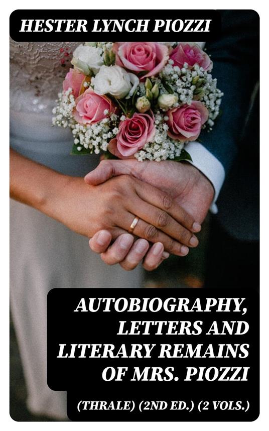 Autobiography, Letters and Literary Remains of Mrs. Piozzi (Thrale) (2nd ed.) (2 vols.)