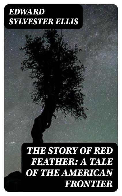 The Story of Red Feather: A Tale of the American Frontier