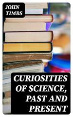 Curiosities of Science, Past and Present