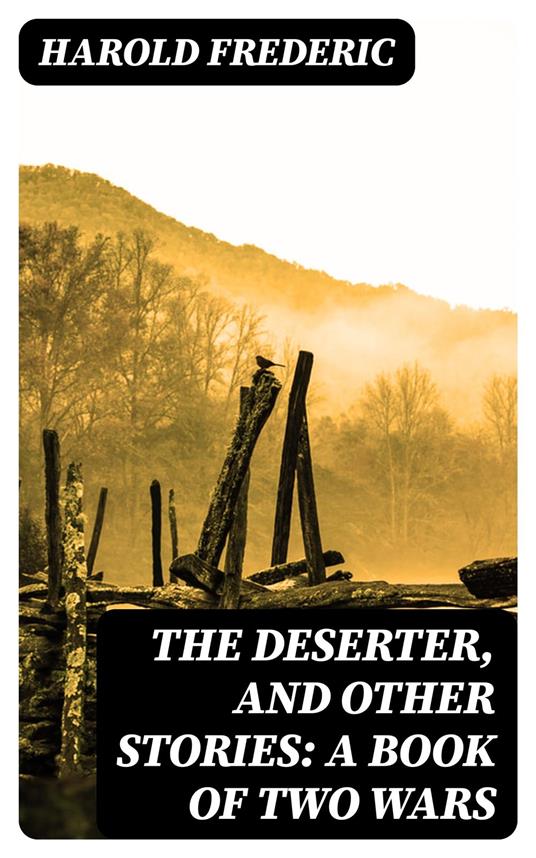 The Deserter, and Other Stories: A Book of Two Wars