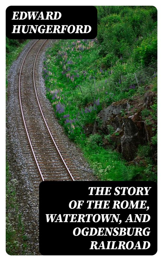 The Story of the Rome, Watertown, and Ogdensburg Railroad