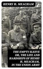 The Empty Sleeve or, The Life and Hardships of Henry H. Meacham, in the Union Army