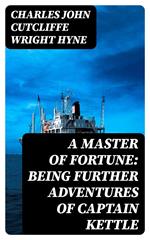 A Master of Fortune: Being Further Adventures of Captain Kettle