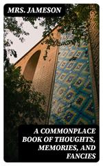 A Commonplace Book of Thoughts, Memories, and Fancies