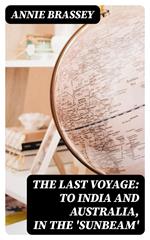 The Last Voyage: To India and Australia, in the 'Sunbeam'