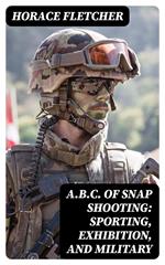 A.B.C. of Snap Shooting: Sporting, Exhibition, and Military
