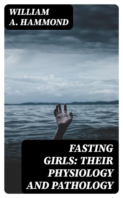 Fasting Girls: Their Physiology and Pathology