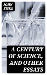 A Century of Science, and Other Essays