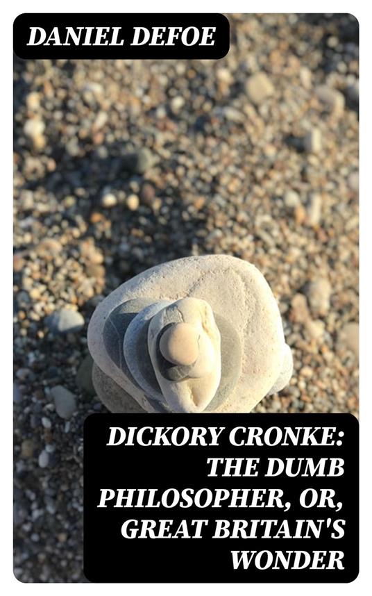 Dickory Cronke: The Dumb Philosopher, or, Great Britain's Wonder
