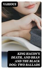 King Hacon's Death, and Bran and the Black Dog: Two Ballads