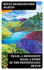 Tillie, a Mennonite Maid; a Story of the Pennsylvania Dutch
