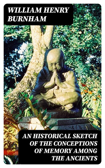 An Historical Sketch of the Conceptions of Memory among the Ancients