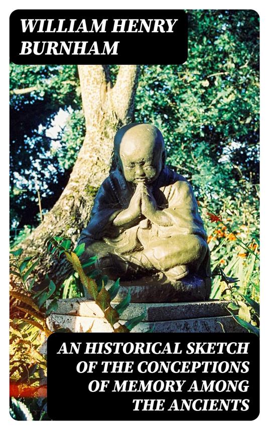 An Historical Sketch of the Conceptions of Memory among the Ancients