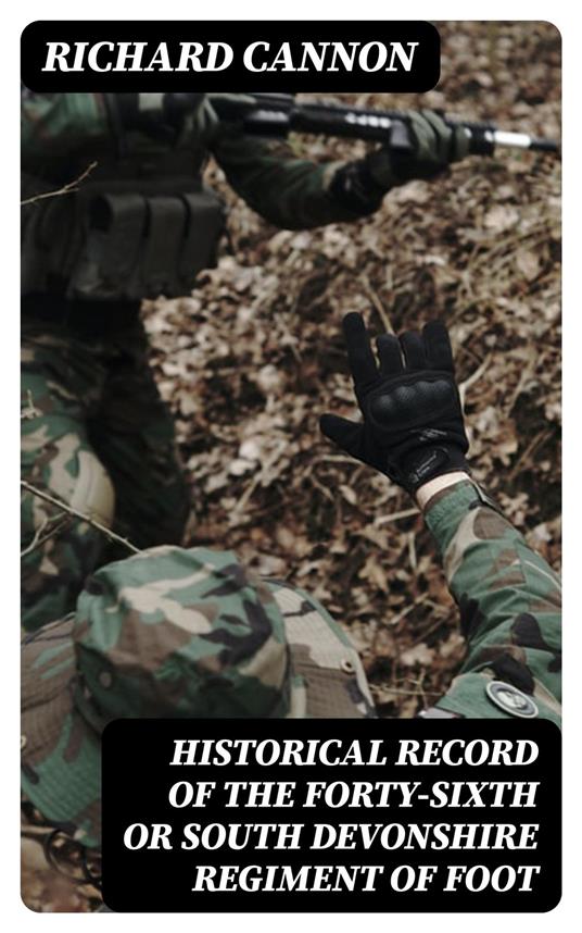 Historical Record of the Forty-sixth or South Devonshire Regiment of Foot