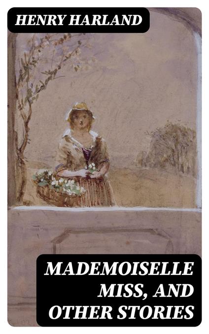 Mademoiselle Miss, and Other Stories