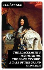 The Blacksmith's Hammer; or, The Peasant Code: A Tale of the Grand Monarch