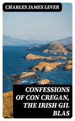 Confessions Of Con Cregan, the Irish Gil Blas