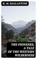The Pioneers; a Tale of the Western Wilderness