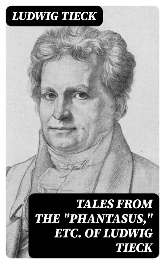 Tales From the "Phantasus," etc. of Ludwig Tieck