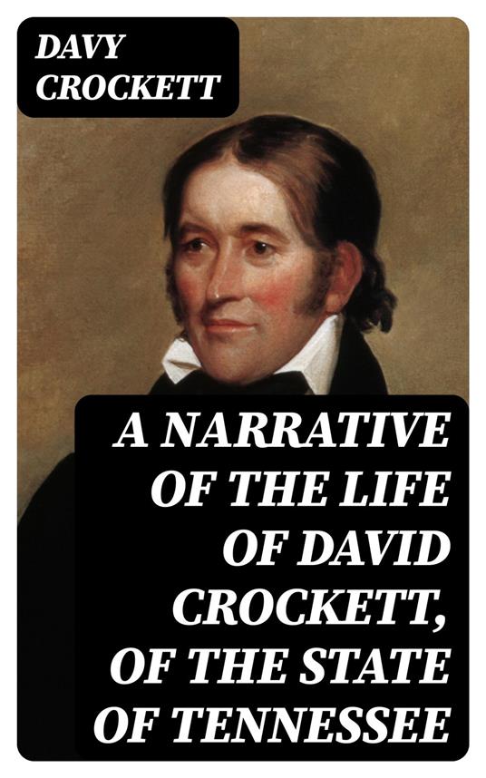 A Narrative of the Life of David Crockett, of the State of Tennessee