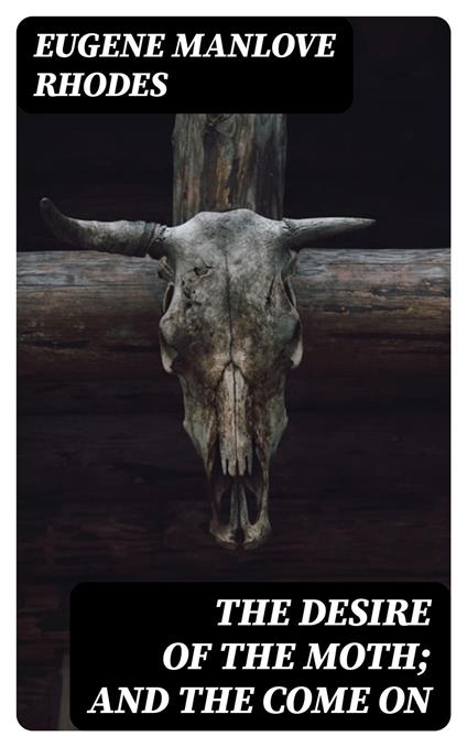 The Desire of the Moth; and the Come On