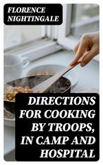 Directions for Cooking by Troops, in Camp and Hospital