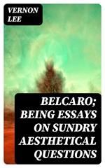 Belcaro; Being Essays on Sundry Aesthetical Questions
