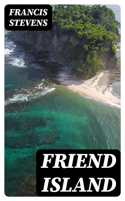Friend Island - Francis Stevens - ebook