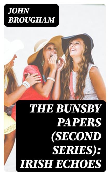 The Bunsby Papers (second series): Irish Echoes